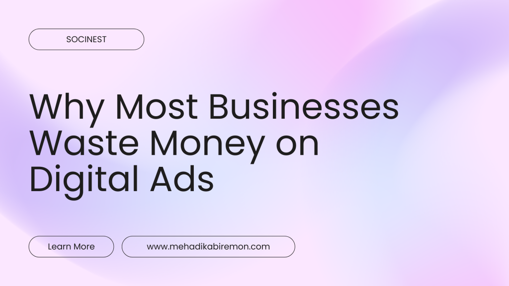 Why Most Businesses Waste Money on Digital Ads (And How to Fix It in 2025)